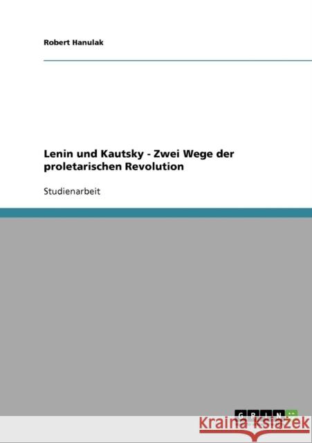 Lenin und Kautsky - Zwei Wege der proletarischen Revolution Robert Hanulak 9783638660822 Grin Verlag