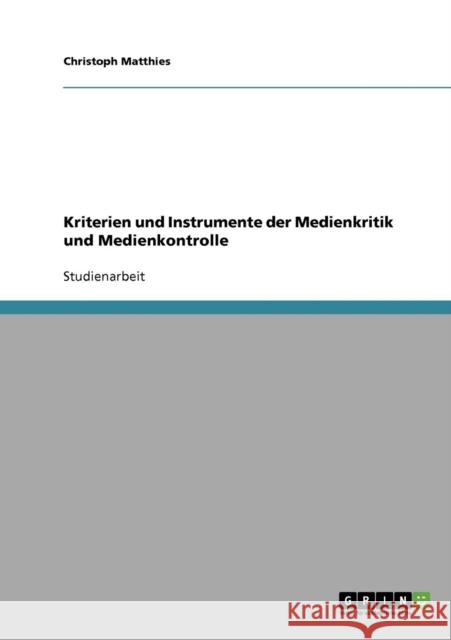 Kriterien und Instrumente der Medienkritik und Medienkontrolle Christoph Matthies 9783638660846 Grin Verlag