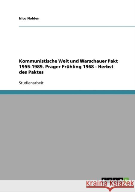 Kommunistische Welt und Warschauer Pakt 1955-1989. Prager Frühling 1968 - Herbst des Paktes Nolden, Nico 9783638661195 Grin Verlag