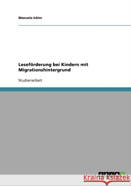 Leseförderung bei Kindern mit Migrationshintergrund Ickler, Manuela 9783638661300