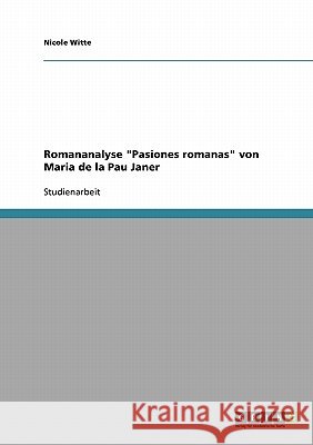 Romananalyse Pasiones romanas von Maria de la Pau Janer Witte, Nicole 9783638661416