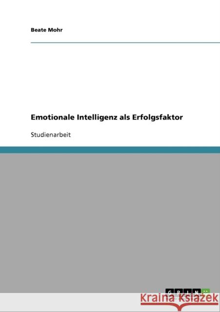 Emotionale Intelligenz als Erfolgsfaktor Beate Mohr 9783638661744 Grin Verlag