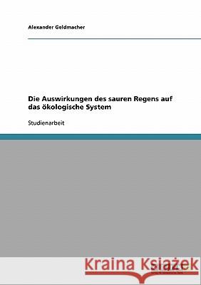 Die Auswirkungen des sauren Regens auf das ökologische System Alexander Geldmacher 9783638662932 Grin Verlag