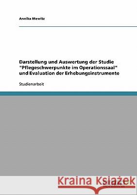 Darstellung und Auswertung der Studie Pflegeschwerpunkte im Operationssaal und Evaluation der Erhebungsinstrumente Mewitz, Annika 9783638663052 Grin Verlag