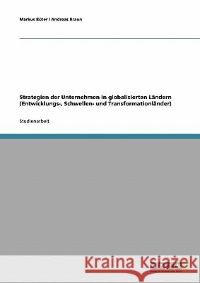 Strategien der Unternehmen in globalisierten Ländern (Entwicklungs-, Schwellen- und Transformationländer) Markus Buter Andreas Braun 9783638664202