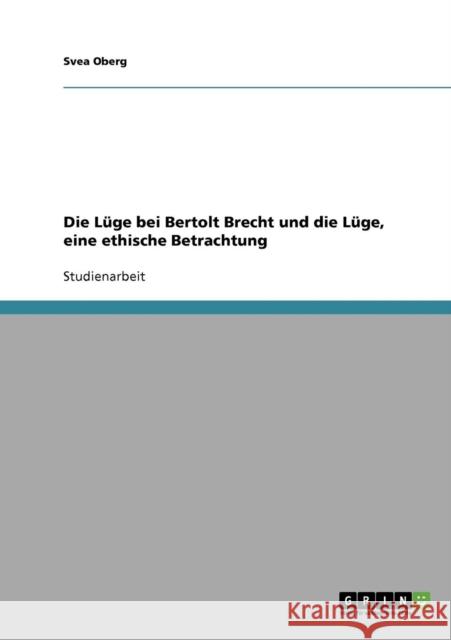 Die Lüge bei Bertolt Brecht und die Lüge, eine ethische Betrachtung Oberg, Svea 9783638664219 Grin Verlag