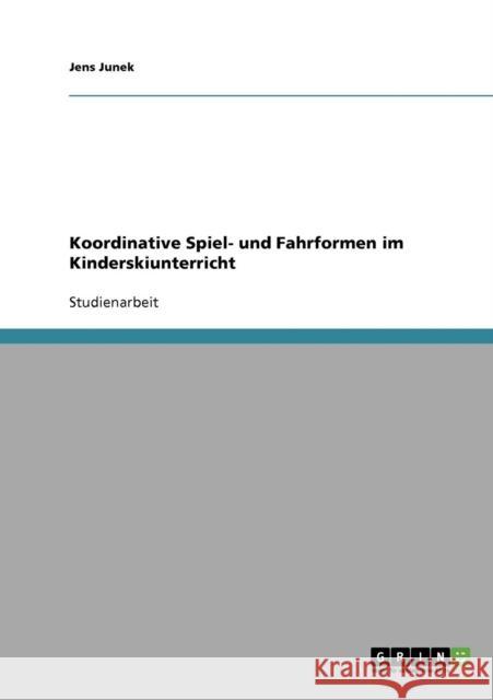 Koordinative Spiel- und Fahrformen im Kinderskiunterricht Jens Junek 9783638664318 Grin Verlag