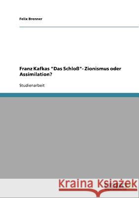 Franz Kafkas Das Schloß- Zionismus oder Assimilation? Brenner, Felix 9783638664622