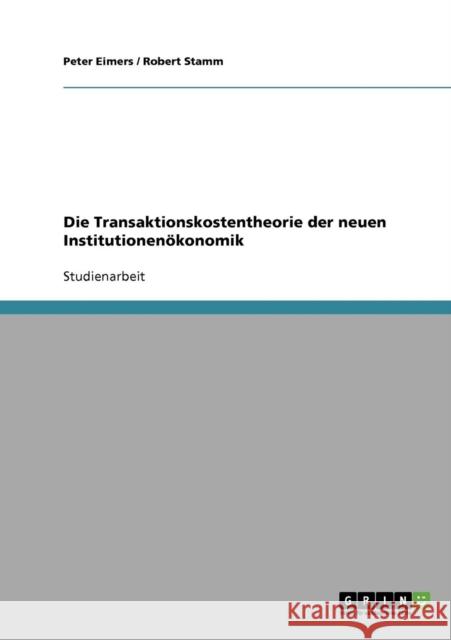 Die Transaktionskostentheorie der neuen Institutionenökonomik Eimers, Peter 9783638664776