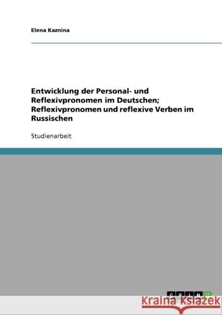 Entwicklung der Personal- und Reflexivpronomen im Deutschen; Reflexivpronomen und reflexive Verben im Russischen Elena Kaznina 9783638664929 Grin Verlag