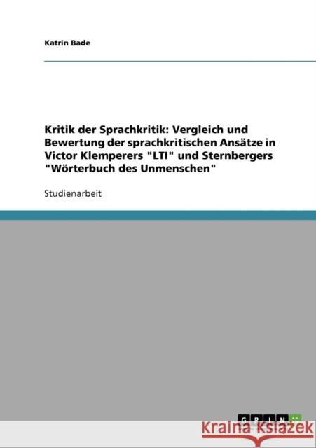 Kritik der Sprachkritik. Die sprachkritischen Ansätze in Victor Klemperers LTI und Sternbergers Wörterbuch des Unmenschen: Vergleich und Bewertung Bade, Katrin 9783638665124 GRIN Verlag