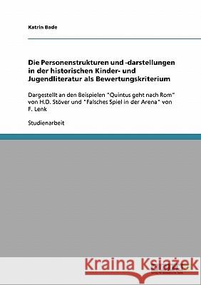 Die Personenstrukturen und -darstellungen in der historischen Kinder- und Jugendliteratur als Bewertungskriterium: Dargestellt an den Beispielen Quint Bade, Katrin 9783638665131 GRIN Verlag