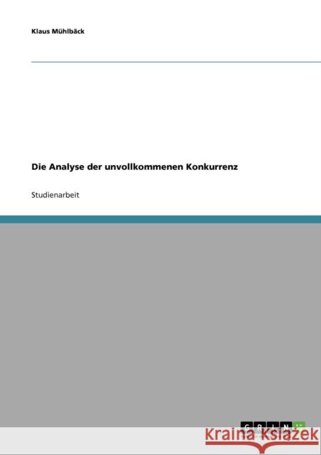 Die Analyse der unvollkommenen Konkurrenz Klaus Muhlback 9783638665315 Grin Verlag