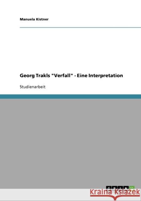 Georg Trakls Verfall - Eine Interpretation Kistner, Manuela   9783638665629