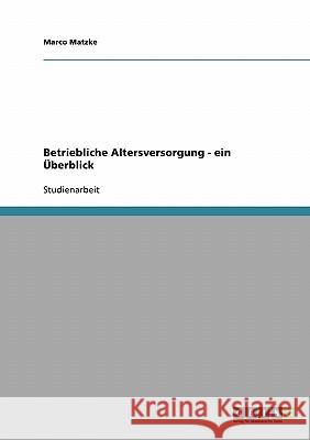 Betriebliche Altersversorgung - ein Überblick Marco Matzke 9783638665940 Grin Verlag