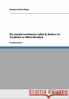 Die soziale Lerntheorie Julian B. Rotters im Vergleich zu Albert Bandura Monique Schwertfeger 9783638666008 Grin Verlag