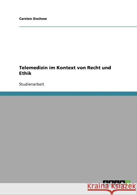 Telemedizin im Kontext von Recht und Ethik Carsten Dochow 9783638666107