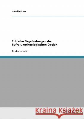 Ethische Begründungen der befreiungtheologischen Option Isabelle Klein 9783638666305 Grin Verlag