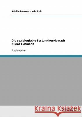 Die soziologische Systemtheorie nach Niklas Luhmann Bilyk, Natallia   9783638666343 GRIN Verlag