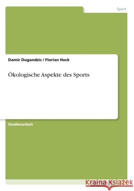 Ökologische Aspekte des Sports Dugandzic, Damir 9783638667180 Grin Verlag