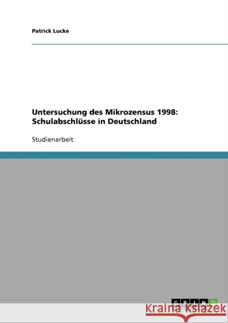 Untersuchung des Mikrozensus 1998: Schulabschlüsse in Deutschland Lucke, Patrick 9783638667418 Grin Verlag