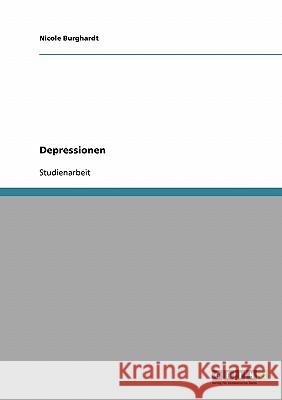 Depressive Erkrankungen. Entstehung, Risikofaktoren und Behandlungsmöglichkeiten Nicole Burghardt 9783638668095