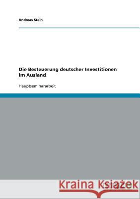 Die Besteuerung deutscher Investitionen im Ausland Andreas Stein 9783638668712 Grin Verlag