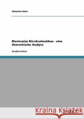 Masterplan Bürokratieabbau - eine ökonomische Analyse Sebastian Hahn 9783638668873