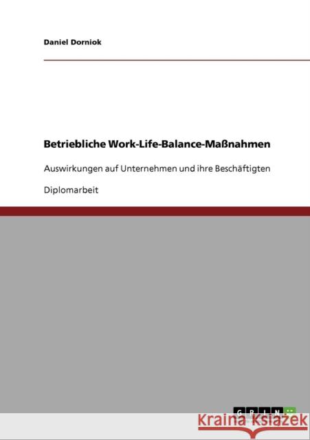 Betriebliche Work-Life-Balance-Maßnahmen: Auswirkungen auf Unternehmen und ihre Beschäftigten Dorniok, Daniel 9783638669122 Grin Verlag