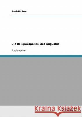 Die Religionspolitik des Augustus Henriette Kunz 9783638669184 Grin Verlag