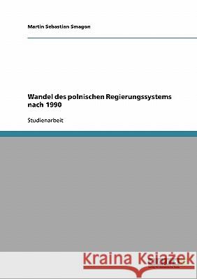 Wandel des polnischen Regierungssystems nach 1990 Martin Sebastian Smagon 9783638669504 Grin Verlag