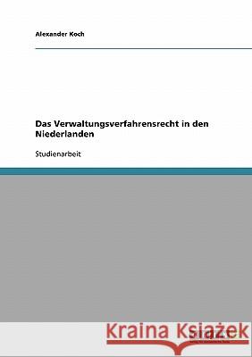 Das Verwaltungsverfahrensrecht in den Niederlanden Alexander Koch 9783638669610 Grin Verlag
