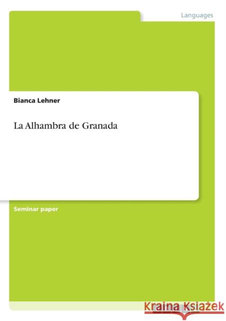 La Alhambra de Granada Bianca Lehner 9783638670043