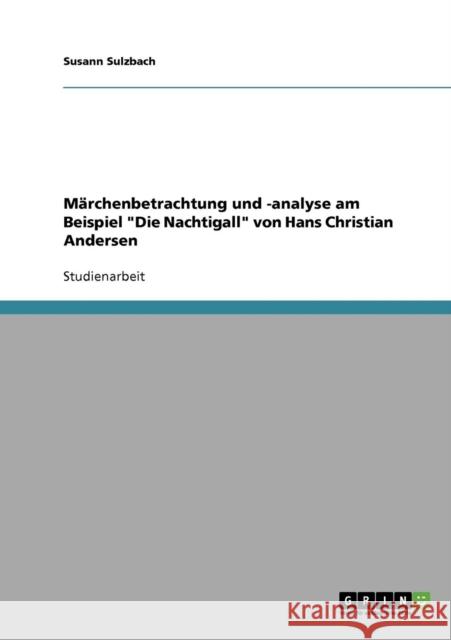 Märchenbetrachtung und -analyse am Beispiel Die Nachtigall von Hans Christian Andersen Sulzbach, Susann 9783638670050 Grin Verlag