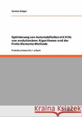 Optimierung von Automobilteilen mit Hilfe von evolutionären Algorithmen und der Finite-Elemente-Methode Carsten Kruger 9783638670173 Grin Verlag