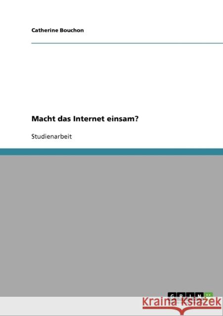 Macht das Internet einsam? Catherine Bouchon 9783638670425 Grin Verlag