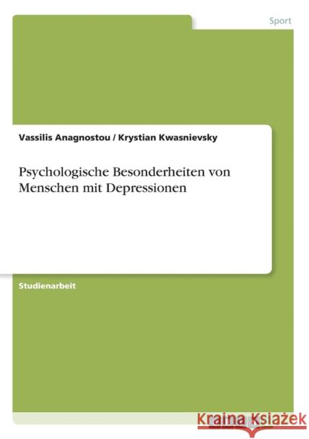 Psychologische Besonderheiten von Menschen mit Depressionen Anagnostou, Vassilis Kwasnievsky, Krystian  9783638670586