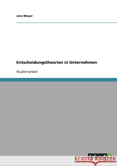 Entscheidungstheorien in Unternehmen Jens Meyer 9783638670616 Grin Verlag