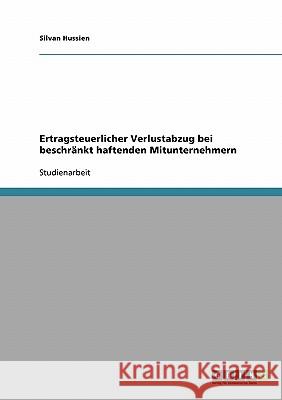 Ertragsteuerlicher Verlustabzug bei beschränkt haftenden Mitunternehmern Silvan Hussien 9783638670807