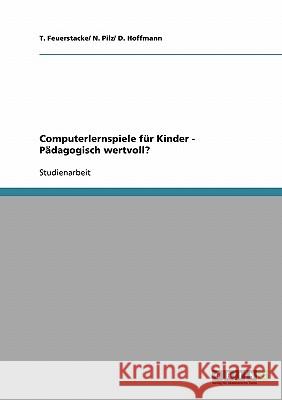 Computerlernspiele für Kinder - Pädagogisch wertvoll? T. Feuerstacke/ N. Pilz/ D. Hoffmann 9783638670937 Grin Verlag