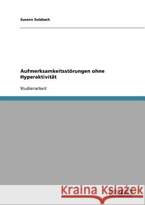 Aufmerksamkeitsstörungen ohne Hyperaktivität Susann Sulzbach 9783638671200 Grin Verlag