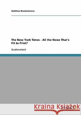 The New York Times - All the News That's Fit to Print? Kathleen Deutschmann 9783638671514 Grin Verlag