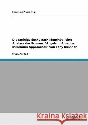 Die steinige Suche nach Identität - eine Analyse des Romans Angels in America: Millenium Approaches von Tony Kushner Piaskowski, Sebastian 9783638672061 Grin Verlag