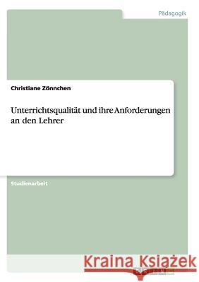 Unterrichtsqualität und ihre Anforderungen an den Lehrer Christiane Zonnchen 9783638672559 Grin Verlag