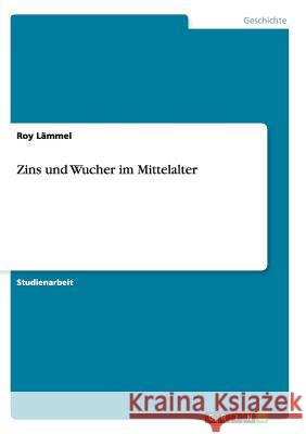 Zins und Wucher im Mittelalter Roy Lammel 9783638672641 Grin Verlag