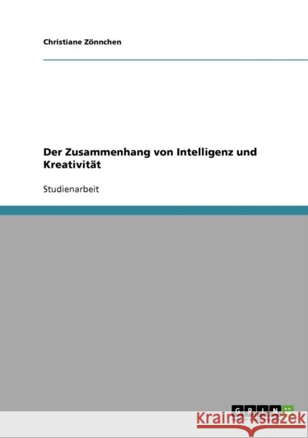 Der Zusammenhang von Intelligenz und Kreativität Zönnchen, Christiane 9783638673181 Grin Verlag