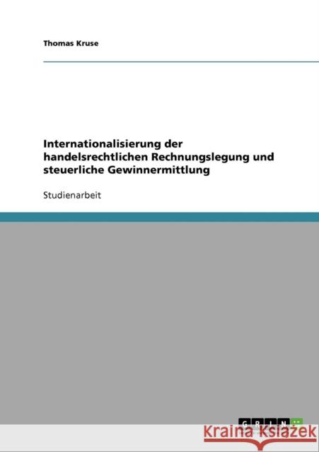 Internationalisierung der handelsrechtlichen Rechnungslegung und steuerliche Gewinnermittlung Thomas Kruse 9783638673938 Grin Verlag