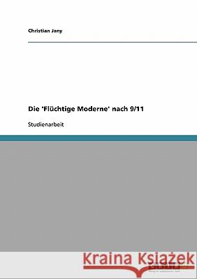 Die 'Flüchtige Moderne' nach 9/11 Christian Jany 9783638673976