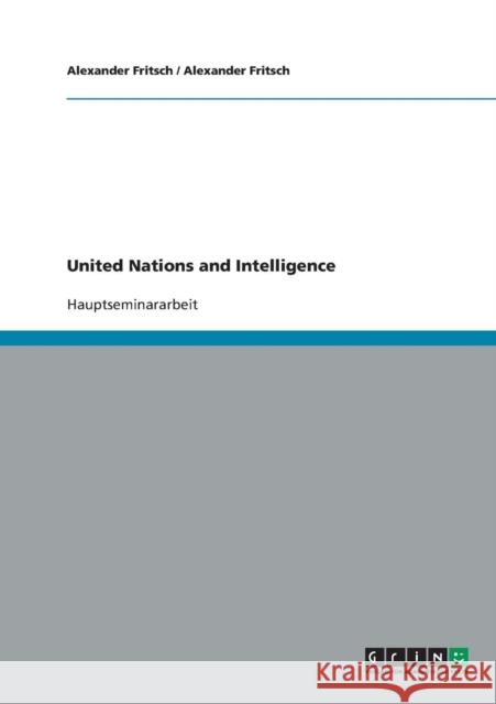 United Nations and Intelligence A. Fritsch Alexander Fritsch 9783638674126 Grin Verlag