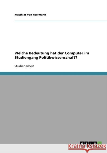 Welche Bedeutung hat der Computer im Studiengang Politikwissenschaft? Matthias Vo 9783638674362 Grin Verlag